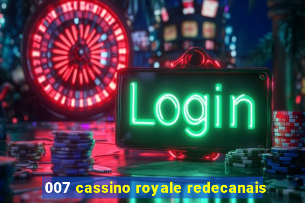 007 cassino royale redecanais